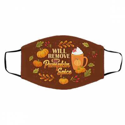 Will Only Remove For Pumpkin Spice Washable Reusable Custom - Printed Cloth Face Mask Cover, White, Cloth Face Cover – Medium/Large