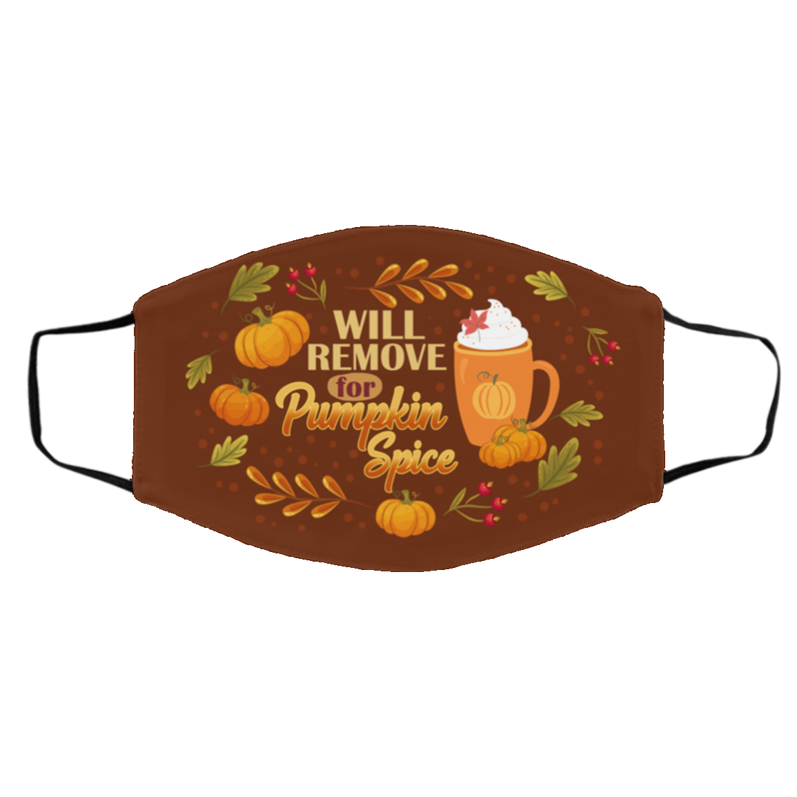 Will Only Remove For Pumpkin Spice Washable Reusable Custom - Printed Cloth Face Mask Cover, White, Cloth Face Cover – Medium/Large Will Only Remove For Pumpkin Spice Washable Reusable Custom - Printed Cloth Face Mask Cover, White, Cloth Face Cover – Medium/Large