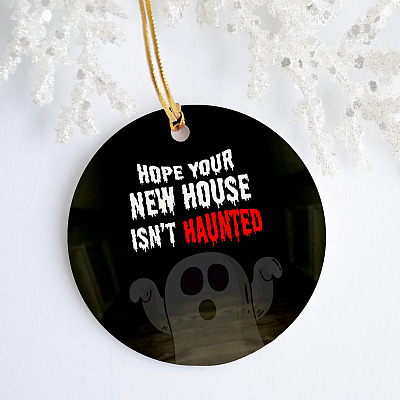 Alternative view of Hope Your New House Isn't Haunted Decorative Christmas Ornament - Holiday Flat Circle - New Home Ornament