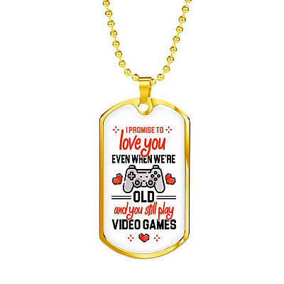 To Boyfriend Gift I Promise To Love You Even When We Are Old And You Still Play Game Dog Tag Pendant Necklace - Dog Tag (Gold Plated)