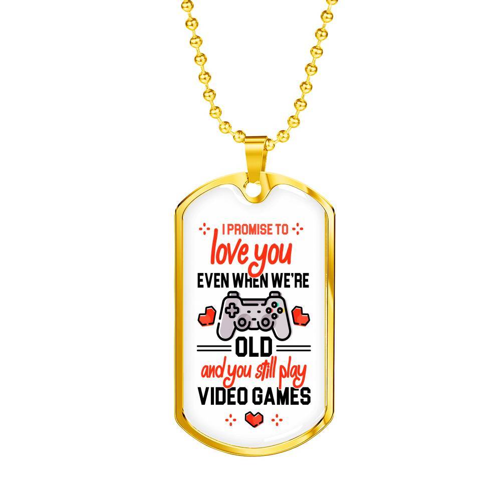 To Boyfriend Gift I Promise To Love You Even When We Are Old And You Still Play Game Dog Tag Pendant Necklace - Dog Tag (Gold Plated)