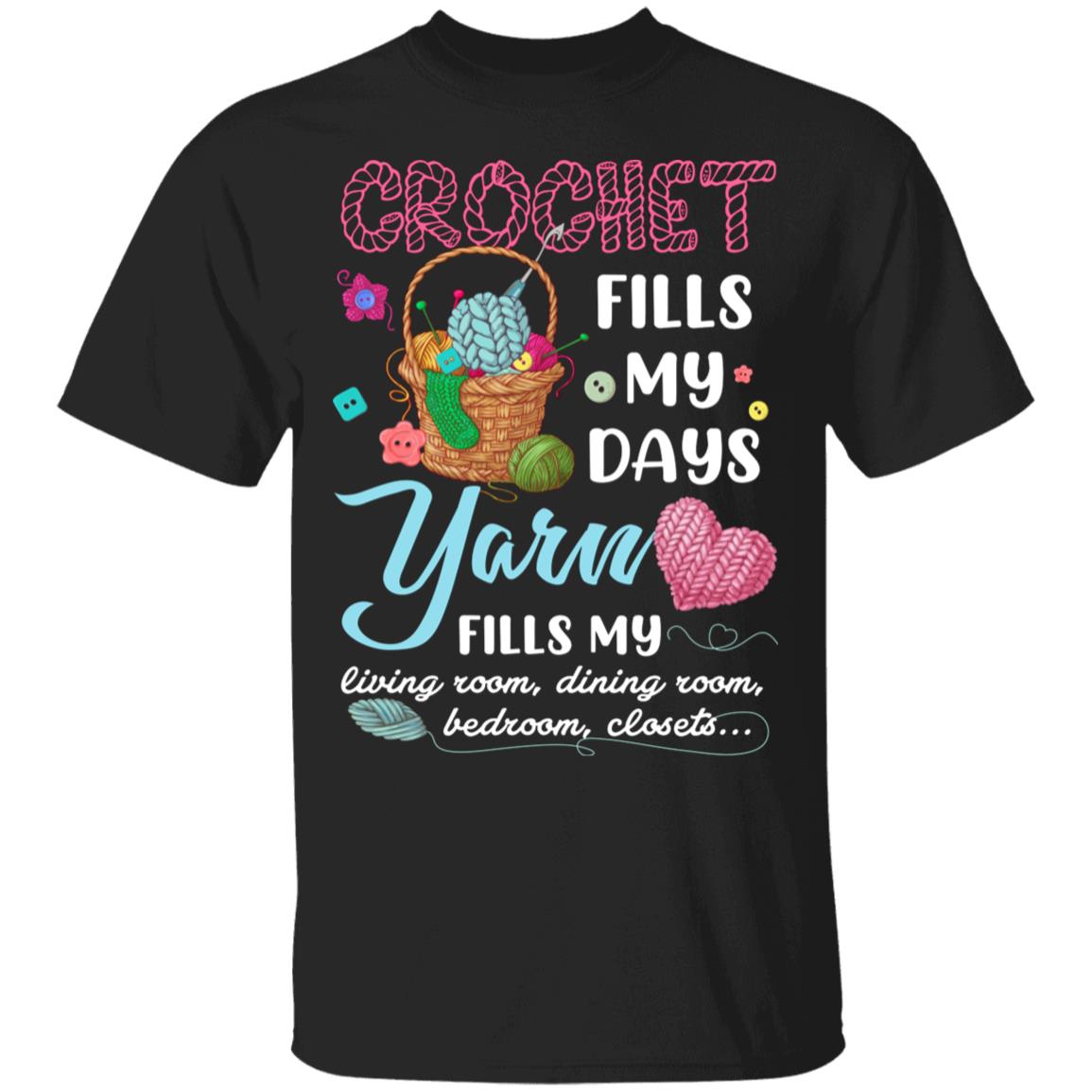 Crochet Fills My Days Yarn Fills My Living Room Shirt - Quilting Knitting Crocheting Shirt - Crocheter Gift, Black, Unisex T-Shirt