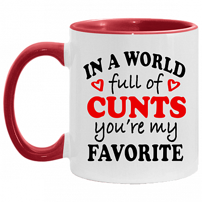 In A World Full Of Cunts You're My Favorite Funny Accent Mug, White/Red, 11 oz. Accent Mug