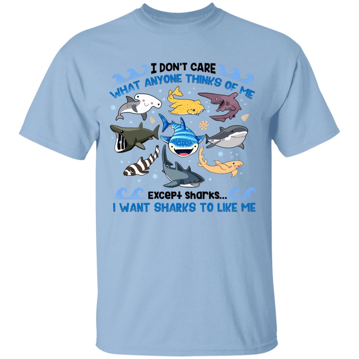 I Don't Care What Anyone Thinks Of Me Except Sharks I Want Sharks To Like Me Shirt - Funny Shark Shirt, Light Blue, Unisex T-Shirt