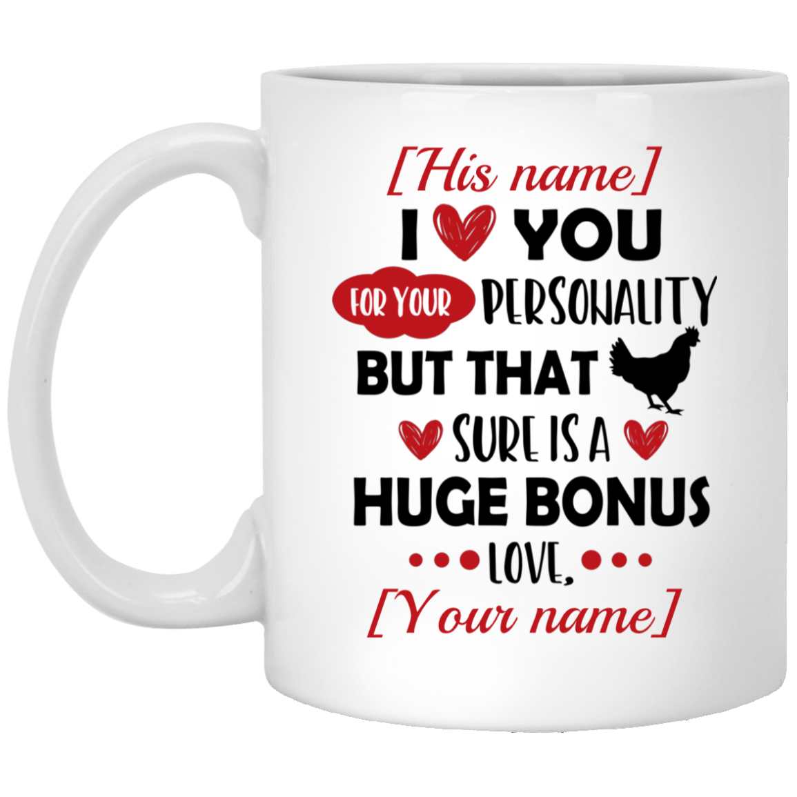 Personalized I Love You For Your Personality But That Dick Sure Is A Huge Bonus Ceramic Coffee Mug - Beer Stein, White, 11 oz. White Mug