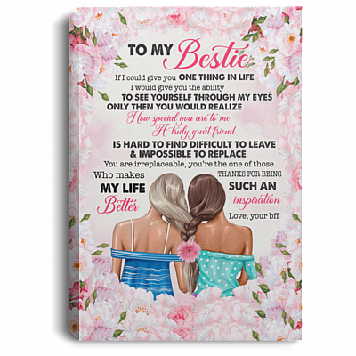 To My Bestie If I Could Give You One Thing in Life Truly Great Friends Gift for Bff Framed Canvas Prints - Unframed Poster, White, 0.75'' Framed Canvas