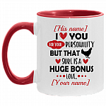 Personalized I Love You For Your Personality But That Dick Sure Is A Huge Bonus Naughty Accent Mug - Coffee Mug, White/Red, 11 oz. Accent Mug