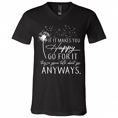 If It Makes You Happy Go For It They're Gonna Talk About You Anyway Wildflower Dandelion T-shirt V-neck, Black, V-Neck T-Shirt
