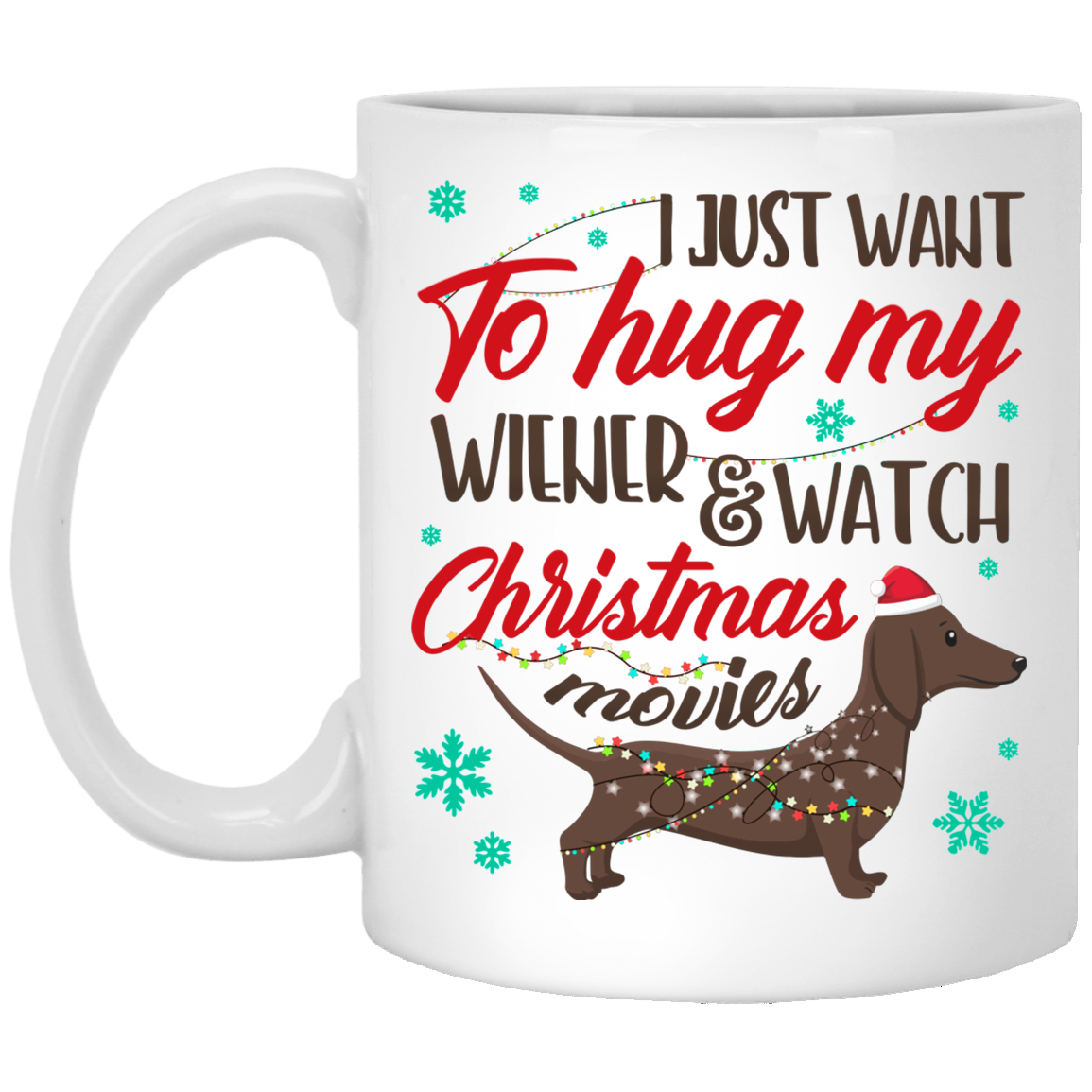I Just Want To Hug My Wiener And Watch Christmas Movies Ceramic Coffee Mug - Beer Stein - Water Bottle, White, 11 oz. White Mug I Just Want To Hug My Wiener And Watch Christmas Movies Ceramic Coffee Mug - Beer Stein - Water Bottle, White, 11 oz. White Mug