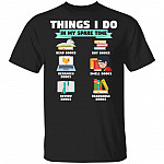Things I Do In My Spare Time Read Books Buy Books Research Books T-shirt - Book Lover Gift T-shirt, Black, Unisex T-Shirt