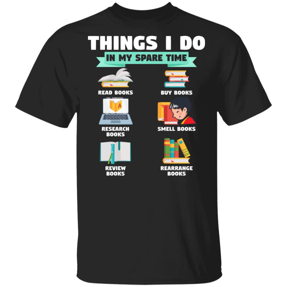 Things I Do In My Spare Time Read Books Buy Books Research Books T-shirt - Book Lover Gift T-shirt, Black, Unisex T-Shirt