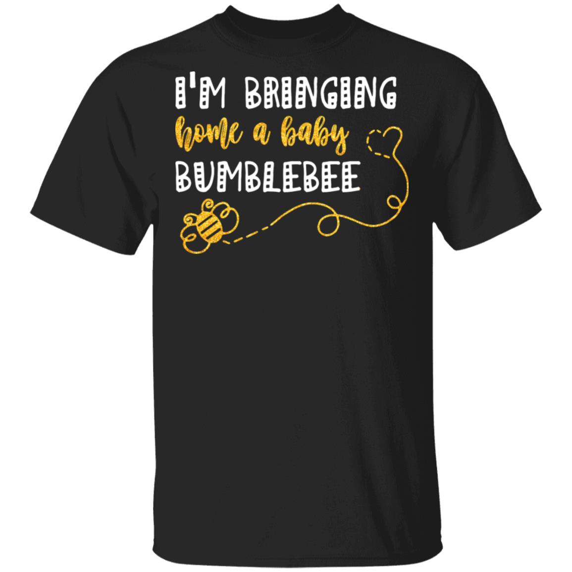 I'm Bringing Home A Baby Bumblebee T-shirt - Cute New Baby Shower For Mom T-shirt, Black, Unisex T-Shirt