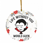 Life Without You With Suck Decorative Christmas Ornament Holiday Flat Circle Ornament, White, Circle Ornament Life Without You With Suck Decorative Christmas Ornament Holiday Flat Circle Ornament, White, Circle Ornament