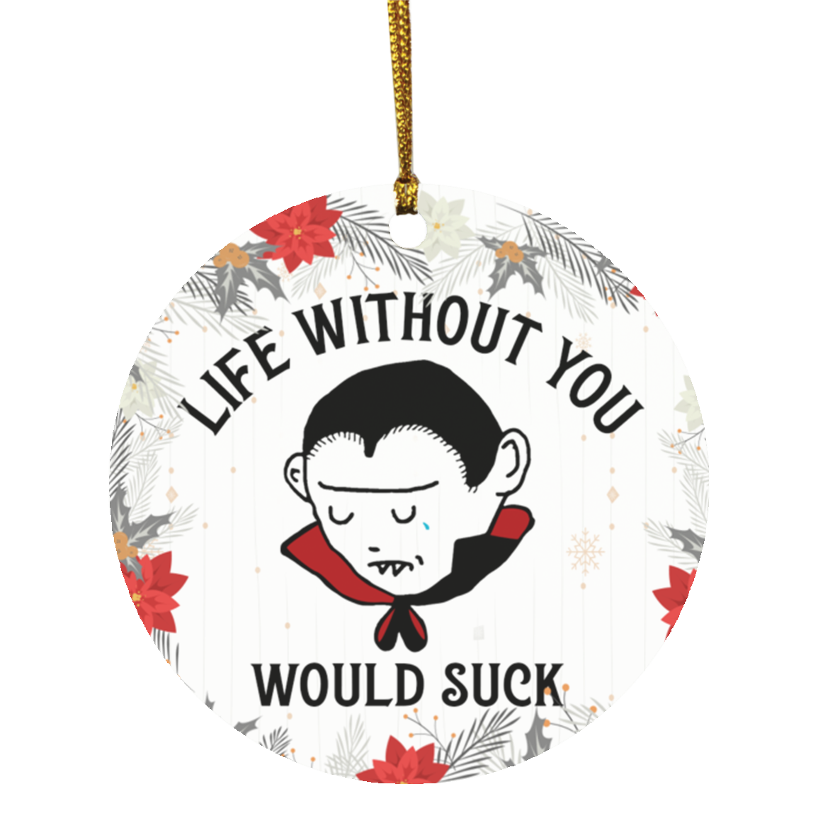 Life Without You With Suck Decorative Christmas Ornament Holiday Flat Circle Ornament, White, Circle Ornament Life Without You With Suck Decorative Christmas Ornament Holiday Flat Circle Ornament, White, Circle Ornament