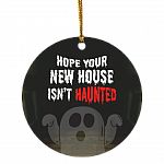 Hope Your New House Isn't Haunted Decorative Christmas Ornament - Holiday Flat Circle - New Home Ornament, White, Circle Ornament