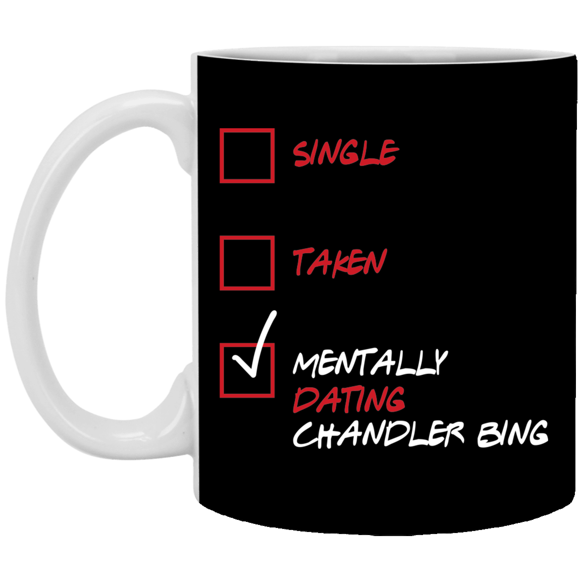 Single Taken Mentally Dating Chandler Bing Friends Ceramic Coffee Mug - Beer Stein - Water Bottle, Black, 11 oz. White Mug Single Taken Mentally Dating Chandler Bing Friends Ceramic Coffee Mug - Beer Stein - Water Bottle, Black, 11 oz. White Mug