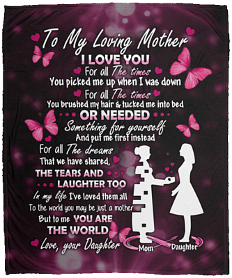 Daughter To My Loving Mother I Love You For All The Times You Picked Me Up Fleece Blanket – Mink Blanket, White, Cozy Plush Fleece Blanket - 50x60