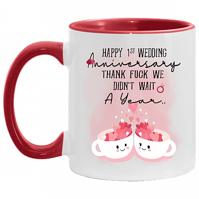 Happy 1ST Wedding Anniversary Thank Fuck We Didn't Wait A Year Accent Mug, White/Red, 11 oz. Accent Mug