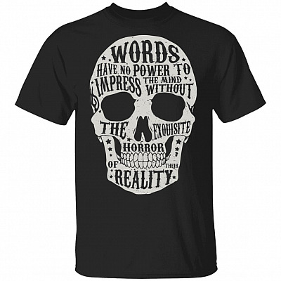 Words Have No Power To Impress The Mind Without The Exquisite Horror Of Their Reality T-Shirt, Black, Unisex T-Shirt