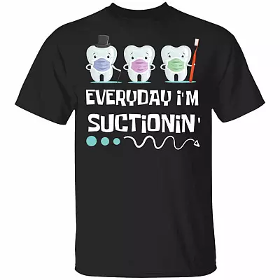 Every Day I'm Suctioning T-shirt - Funny Dental Hygenist Dentist Assistant Baby Tooth T-Shirt, Black, Unisex T-Shirt