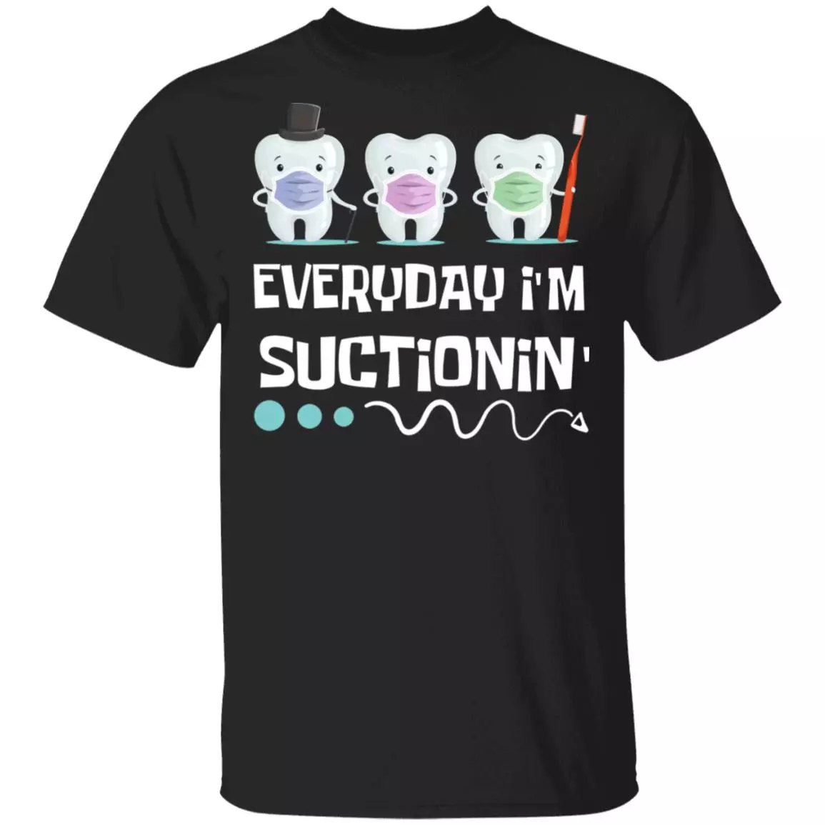 Every Day I'm Suctioning T-shirt - Funny Dental Hygenist Dentist Assistant Baby Tooth T-Shirt, Black, Unisex T-Shirt Every Day I'm Suctioning T-shirt - Funny Dental Hygenist Dentist Assistant Baby Tooth T-Shirt, Black, Unisex T-Shirt