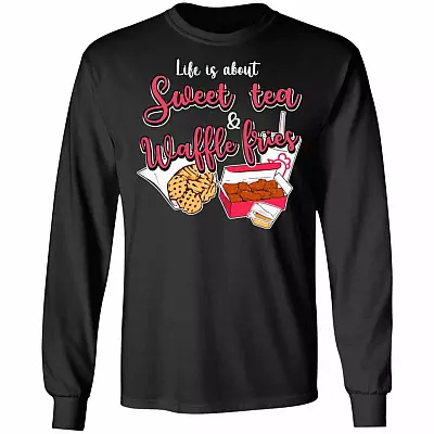 Life Is About Sweet Tea And Waffle Fries Hoodie - Sweatshirt - Long Sleeve - Food Shirt - Food Lover Gifts, Black, Long Sleeve