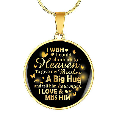 I Wish I Could Climb Up To Heaven To Give My Brother A Big Hug and Tell Him I Love Him Circle Pendant Necklace - Circle Luxury Necklace (Gold Plated)