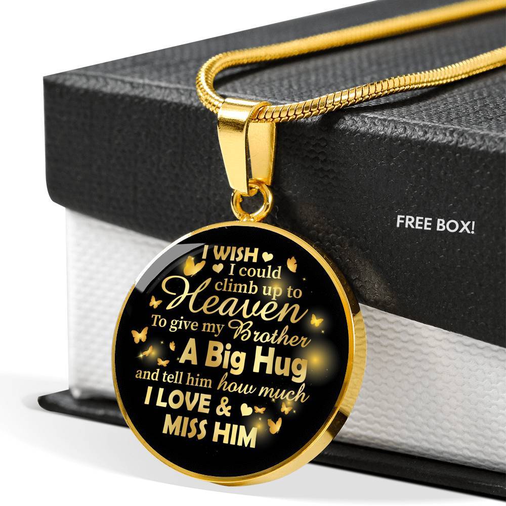 I Wish I Could Climb Up To Heaven To Give My Brother A Big Hug and Tell Him I Love Him Circle Pendant Necklace - Circle Luxury Necklace (Gold Plated)