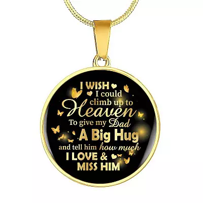 I Wish I Could Climb Up To Heaven To Give My Dad A Big Hug and Tell Him I Love Him Circle Pendant Necklace - Circle Luxury Necklace (Gold Plated)