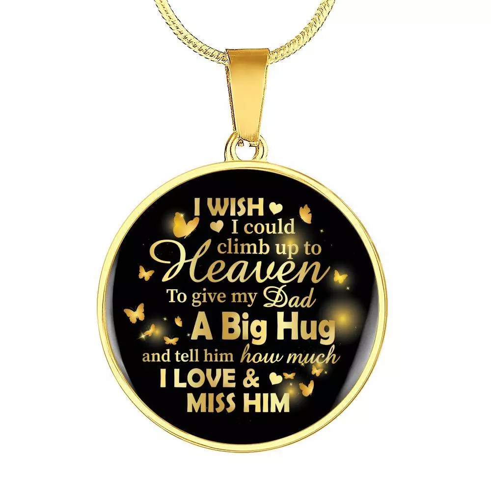 I Wish I Could Climb Up To Heaven To Give My Dad A Big Hug and Tell Him I Love Him Circle Pendant Necklace - Circle Luxury Necklace (Gold Plated)