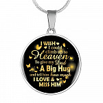 I Wish I Could Climb Up To Heaven To Give My Dad A Big Hug and Tell Him I Love Him Circle Pendant Necklace - Circle Luxury Necklace (Silver)