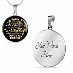 I Wish I Could Climb Up To Heaven To Give My Dad A Big Hug and Tell Him I Love Him Circle Pendant Necklace - Circle Luxury Necklace (Silver)