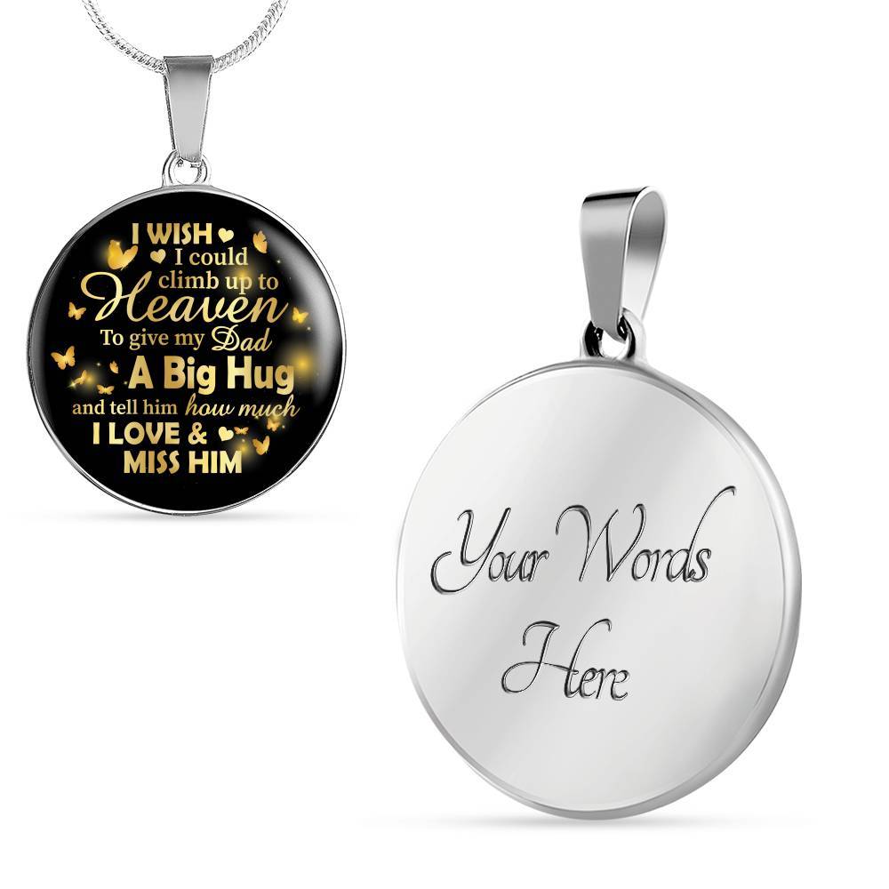 I Wish I Could Climb Up To Heaven To Give My Dad A Big Hug and Tell Him I Love Him Circle Pendant Necklace - Circle Luxury Necklace (Silver)