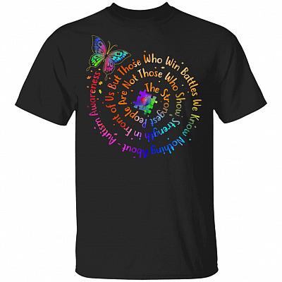 The Strongest People Are Not Those Who Show Strength in Front Of Us T-Shirt - Autism Awareness T-Shirt, Black, Unisex T-Shirt