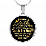 I Wish I Could Climb Up To Heaven To Give My Daughter A Big Hug and Tell Her I Love Her Circle Pendant Necklace - Circle Luxury Necklace (Silver)