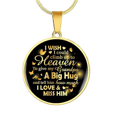 I Wish I Could Climb Up To Heaven To Give My Grandpa A Big Hug and Tell Him I Love Him Circle Pendant Necklace - Circle Luxury Necklace (Gold Plated)