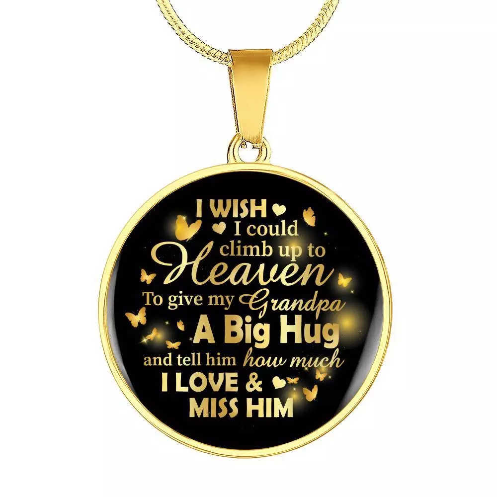 I Wish I Could Climb Up To Heaven To Give My Grandpa A Big Hug and Tell Him I Love Him Circle Pendant Necklace - Circle Luxury Necklace (Gold Plated)