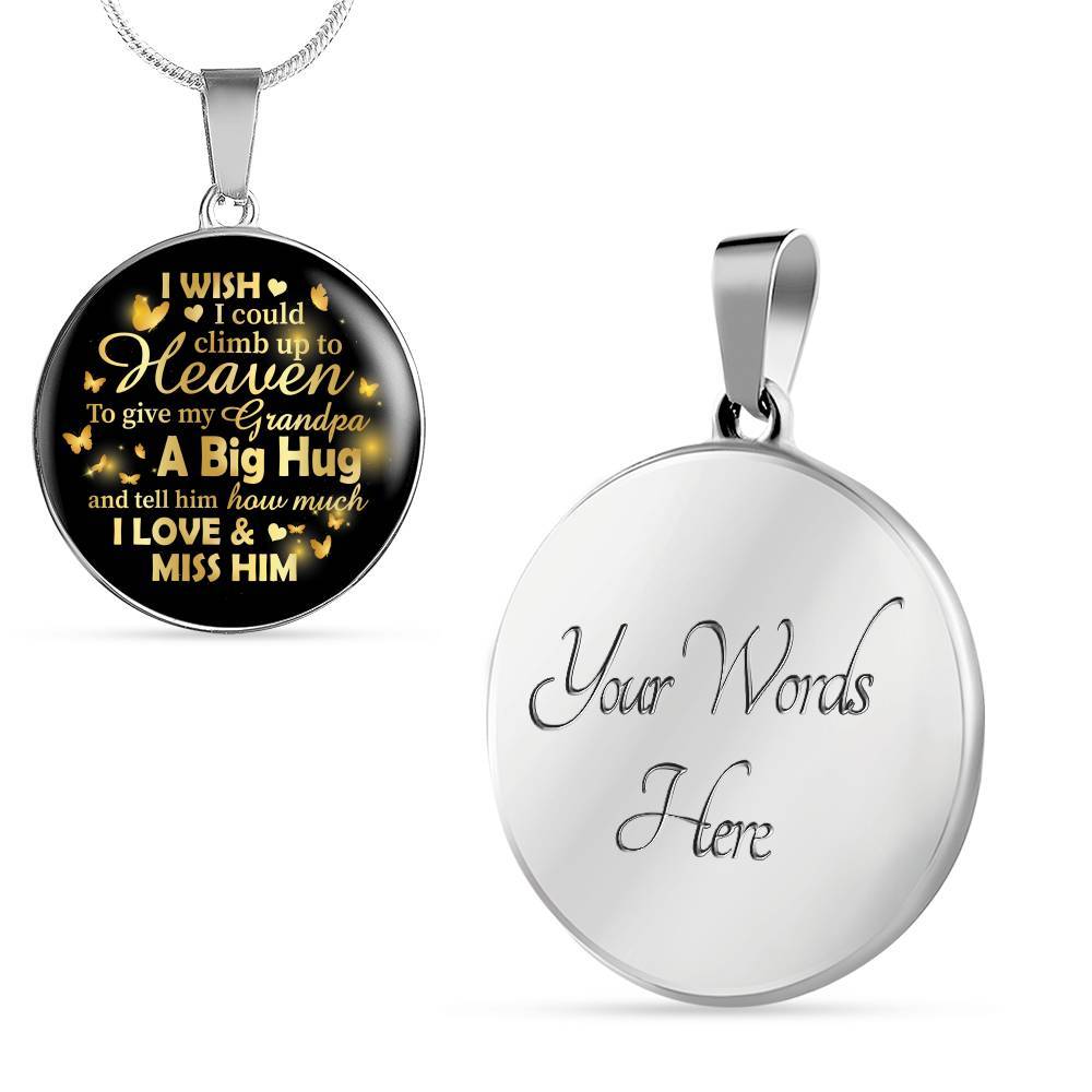 I Wish I Could Climb Up To Heaven To Give My Grandpa A Big Hug and Tell Him I Love Him Circle Pendant Necklace - Circle Luxury Necklace (Silver)