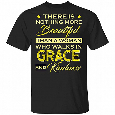 There Is Nothing More Beautiful Than a Woman Who Walks in Grace and Kindness T-Shirt, Black, Unisex T-Shirt