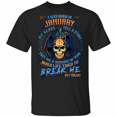 I Was Born In January My Scars Tell A Story When Life Tried To Break Me But Failed Birthday Gift Men T-shirt, Black, Unisex T-Shirt