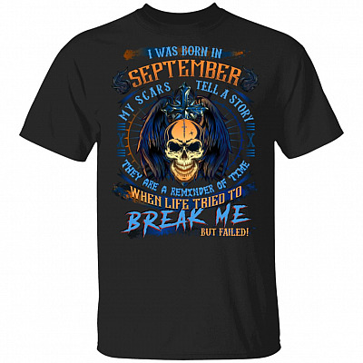 I Was Born In September My Scars Tell A Story When Life Tried To Break Me But Failed Birthday Gift Men T-shirt, Black, Unisex T-Shirt
