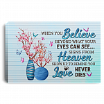 When You Believe Beyond What Your Eyes Can See Signs From Heaven Show Up To Remind You Love Never Dies Framed Canvas - Unframed Poster, White, 0.75'' Framed Canvas