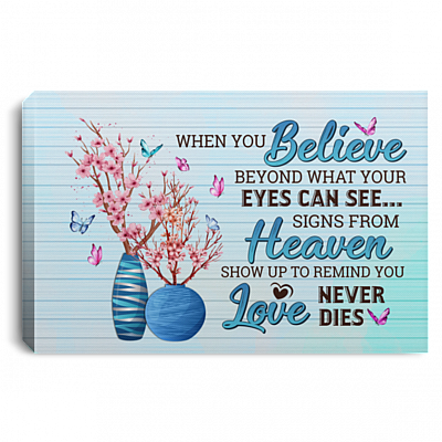 When You Believe Beyond What Your Eyes Can See Signs From Heaven Show Up To Remind You Love Never Dies Framed Canvas - Unframed Poster, White, 0.75'' Framed Canvas