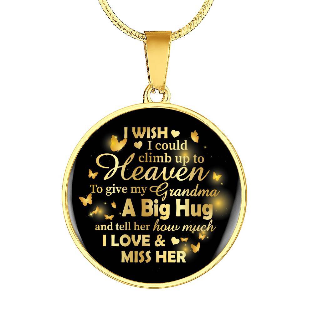 I Wish I Could Climb Up To Heaven To Give My Grandma A Big Hug and Tell Her I Love Her Circle Pendant Necklace - Circle Luxury Necklace (Gold Plated)