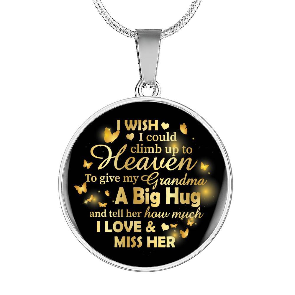 I Wish I Could Climb Up To Heaven To Give My Grandma A Big Hug and Tell Her I Love Her Circle Pendant Necklace - Circle Luxury Necklace (Silver)