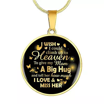 I Wish I Could Climb Up To Heaven To Give My Mom A Big Hug and Tell Her I Love Her Circle Pendant Necklace - Circle Luxury Necklace (Gold Plated)