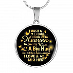 I Wish I Could Climb Up To Heaven To Give My Mom A Big Hug and Tell Her I Love Her Circle Pendant Necklace - Circle Luxury Necklace (Silver)