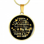 I Wish I Could Climb Up To Heaven To Give My Sister A Big Hug and Tell Her I Love Her Circle Pendant Necklace - Circle Luxury Necklace (Gold Plated)