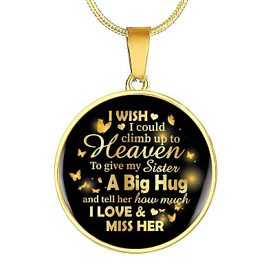 I Wish I Could Climb Up To Heaven To Give My Sister A Big Hug and Tell Her I Love Her Circle Pendant Necklace - Circle Luxury Necklace (Gold Plated)