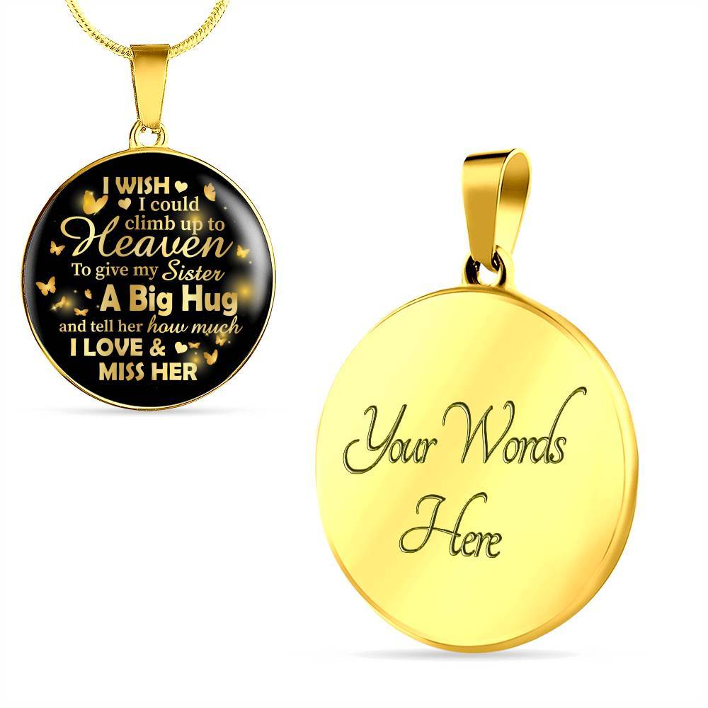 I Wish I Could Climb Up To Heaven To Give My Sister A Big Hug and Tell Her I Love Her Circle Pendant Necklace - Circle Luxury Necklace (Gold Plated)